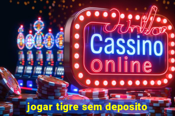 jogar tigre sem deposito